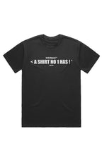 Load image into Gallery viewer, < A SHIRT NO 1 HAS ! * (T-Shirt) Black