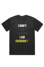 Load image into Gallery viewer, I DON'T DO FASHION I AM FASHION ! * (T-Shirt) Blac