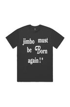 Load image into Gallery viewer, Jimbo Must Be Born Again ! * (T-Shirt) Black