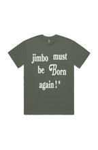 Load image into Gallery viewer, Jimbo Must Be Born Again ! * (T-Shirt) Cypress