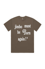 Load image into Gallery viewer, Jimbo Must Be Born Again ! * (T-Shirt) Walnut