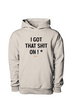Load image into Gallery viewer, I GOT THAT SHIT ON ! * (Hoodie) Ivory