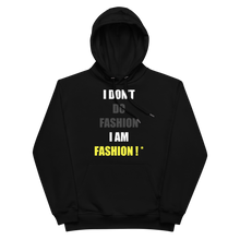 Load image into Gallery viewer, I DON'T DO FASHION I AM FASHION ! * (Hoodie) Black