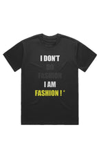 Load image into Gallery viewer, I DON&#39;T DO FASHION I AM FASHION ! * (T-Shirt) Blac
