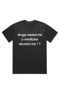 drugs saved me & medicine abused me ! * (T-Shirt) 