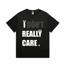 Load image into Gallery viewer, Ï DÖN'T REALLŸ CARE (T-Shirt)
