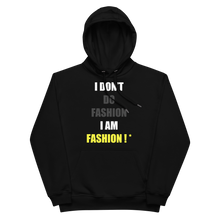 Load image into Gallery viewer, I DON&#39;T DO FASHION I AM FASHION ! * (Hoodie) Black
