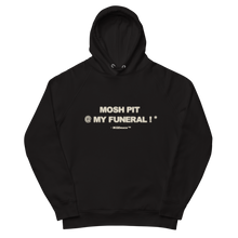 Load image into Gallery viewer, MOSH PIT @ MY FUNERAL ! * (Hoodie) Black
