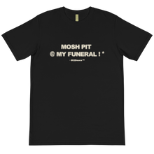 Load image into Gallery viewer, MOSH PIT @ MY FUNERAL ! * (T-Shirt) Black
